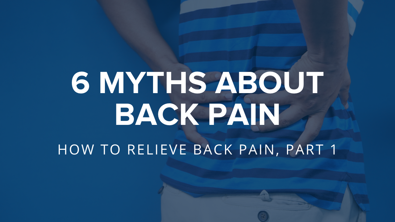 How to relieve back pain, Part 1: 6 myths about back pain